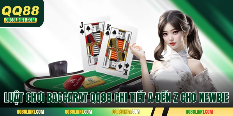 Hướng Dẫn Baccarat QQ88 Theo Luật Chơi Chuẩn Trong 1 Phút 2 Luật chơi Baccarat QQ88 chi tiết A đến Z cho newbie