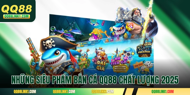 Bắn Cá QQ88 3 Những siêu phẩm bắn cá QQ88 chất lượng 2025