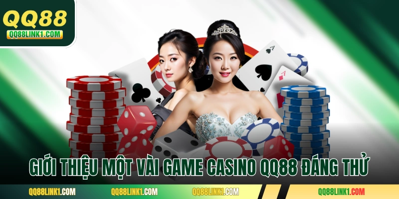 Casino QQ88 3 Giới thiệu một vài game casino QQ88 đáng thử
