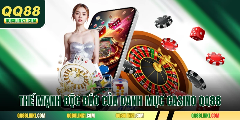 Casino QQ88 2 Những thế mạnh độc đáo của danh mục casino QQ88