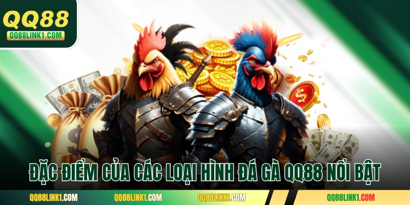 Đặc điểm của các loại hình đá gà QQ88 nổi bật