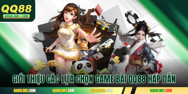 Giới thiệu các lựa chọn game bài QQ88 hấp dẫn 