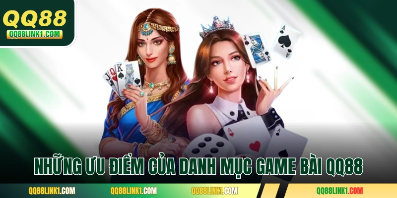 Những ưu điểm của danh mục game bài QQ88