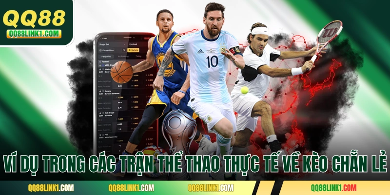 Ví dụ trong các trận thể thao thực tế về kèo chẵn lẻ