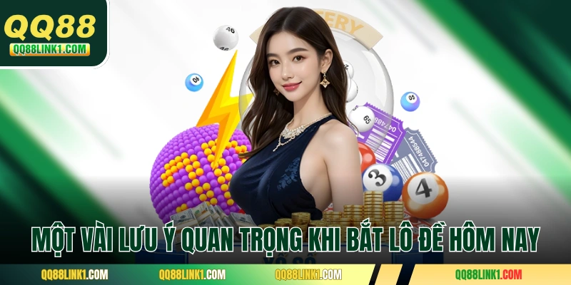 Một vài lưu ý quan trọng khi bắt lô đề hôm nay