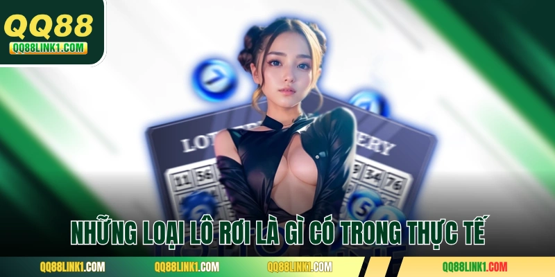 Những loại lô rơi là gì có trong thực tế