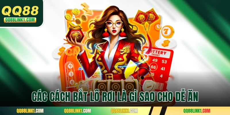 Các cách bắt lô rơi là gì sao cho dễ ăn