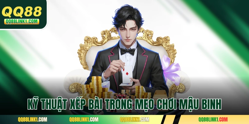 Kỹ thuật xếp bài trong mẹo chơi Mậu Binh