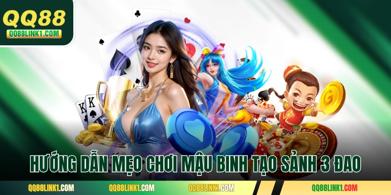 Hướng dẫn mẹo chơi Mậu Binh tạo sảnh 3 đao