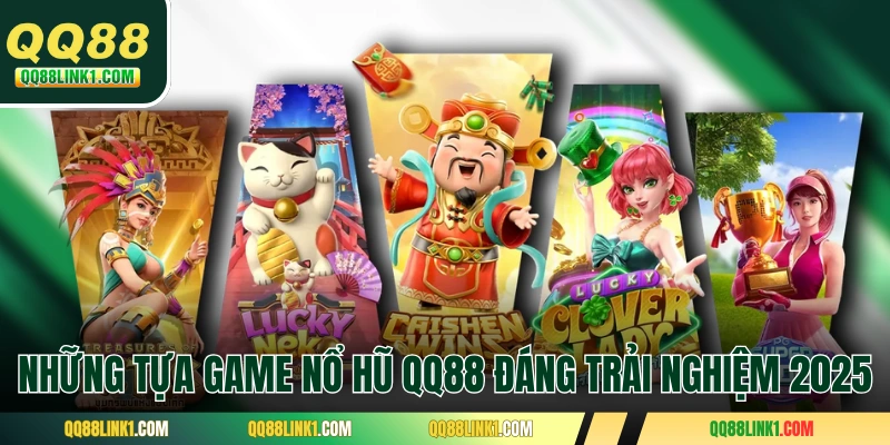 Những tựa game nổ hũ QQ88 đáng trải nghiệm 2025