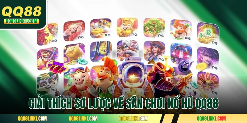 Giải thích sơ lược về sân chơi nổ hũ QQ88