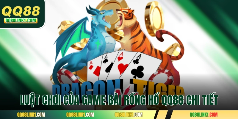 Luật chơi của game bài Rồng Hổ QQ88 chi tiết