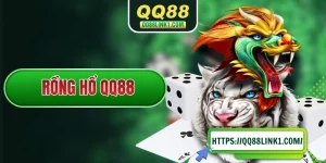 Rồng Hổ QQ88 - Hiểu Toàn Bộ Cách Chơi Chỉ Trong 1 Phút