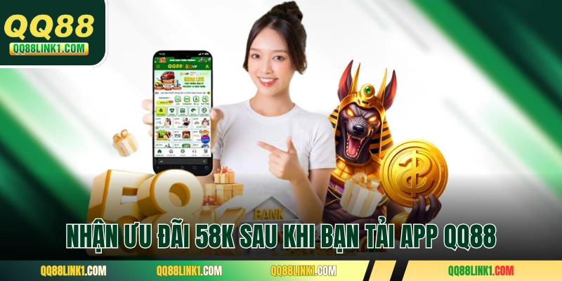 Nhận ưu đãi 58K sau khi bạn tải app QQ88 về di động 