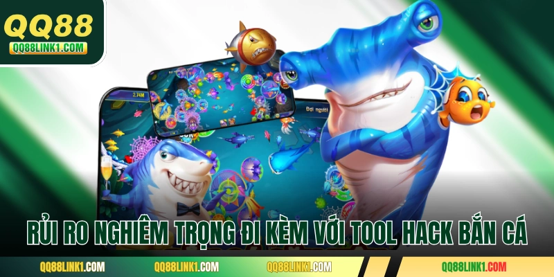 Những rủi ro nghiêm trọng đi kèm với tool hack bắn cá