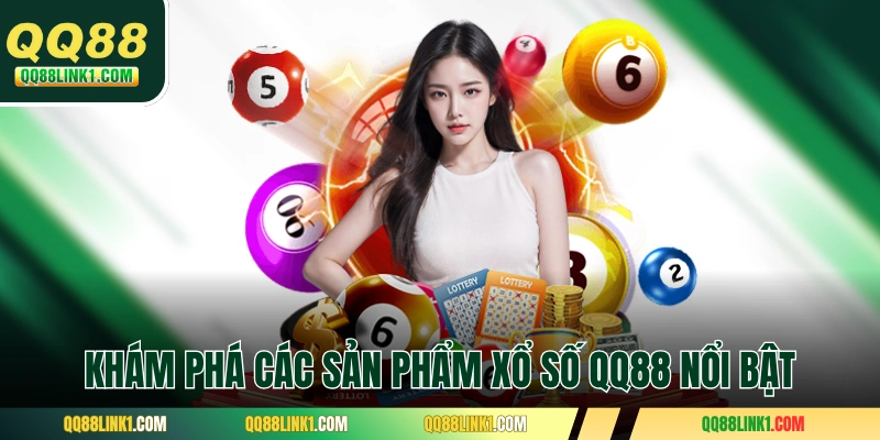 Khám phá các sản phẩm xổ số QQ88 nổi bật hàng đầu