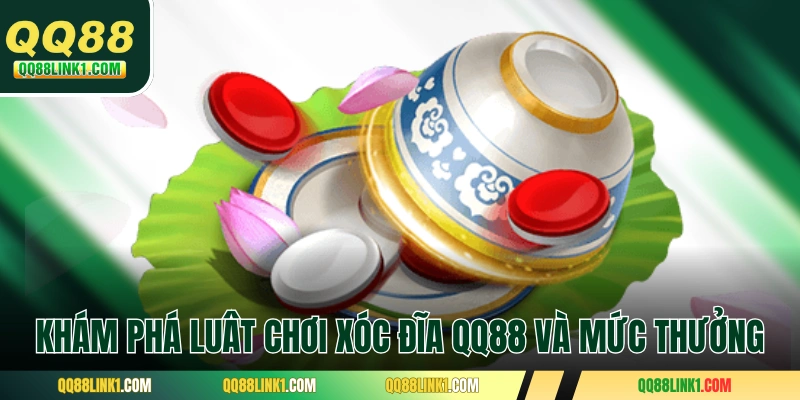 Xóc Đĩa QQ88 - Bộ Môn Đỏ Đen Dân Gian Với Diện Mạo Mới 2 Khám phá luật chơi xóc đĩa QQ88 và mức trả thưởng